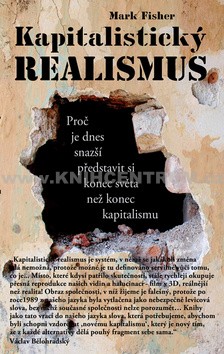 Mark Fisher: Kapitalistický realismus Mark Fisher: Kapitalistický realismus