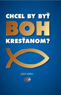 Jozef Krško: Chtěl by být Bůh křesťanem? Jozef Krško: Chtěl by být Bůh křesťanem?